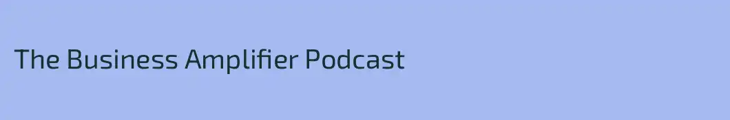 The Business Amplifier Podcast